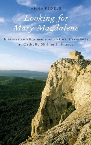 Looking for Mary Magdalene: Alternative Pilgrimage and Ritual Creativity at Catholic Shrines in France