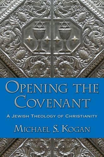 Opening the Covenant: A Jewish Theology of Christianity