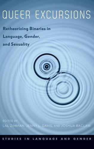 Queer Excursions: Retheorizing Binaries in Language, Gender, and Sexuality
