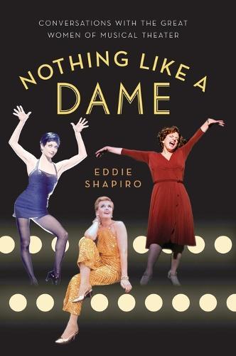 Nothing Like a Dame: Conversations with the Great Women of Musical Theater