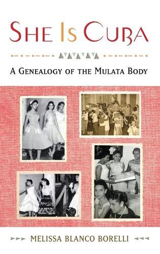 She is Cuba: A Genealogy of the Mulata Body