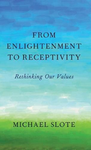 From Enlightenment to Receptivity: Rethinking Our Values
