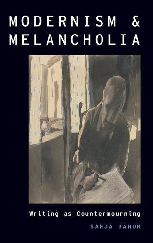 Modernism and Melancholia: Writing as Countermourning