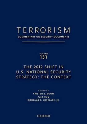 TERRORISM: COMMENTARY ON SECURITY DOCUMENTS VOLUME 131: The 2012 Shift in U.S. National Security Strategy: The Context