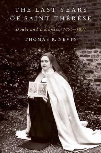 The Last Years of Saint Therese: Doubt and Darkness, 1895-1897