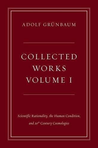 Collected Works, Volume I: Scientific Rationality, the Human Condition, and 20th Century Cosmologies