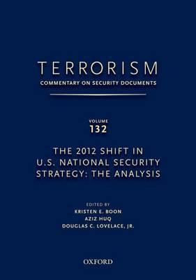 TERRORISM: COMMENTARY ON SECURITY DOCUMENTS VOLUME 132: The 2012 Shift in U.S. National Security Strategy: The Analysis