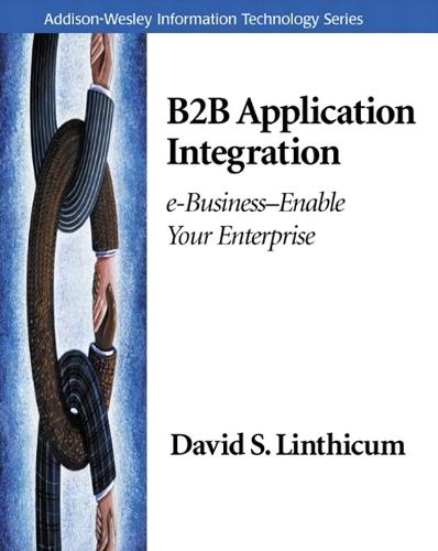 B2B Application Integration: e-Business-Enable Your Enterprise