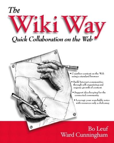 Wiki Way, The: Collaboration and Sharing on the Internet: Quick Collaboration on the Web