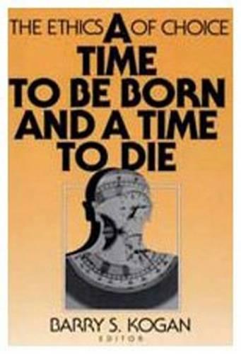 A Time to be Born and a Time to Die: The Ethics of Choice