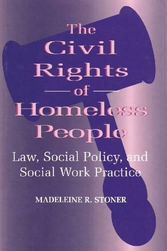 The Civil Rights of Homeless People: Law, Social Policy, and Social Work Practice