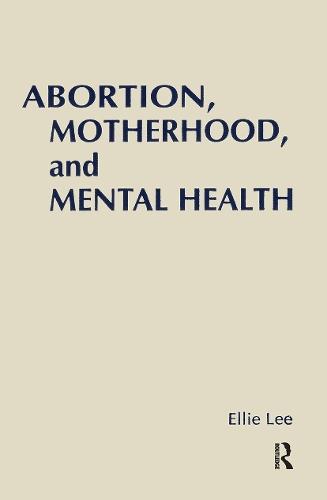 Abortion, Motherhood and Mental Health: Medicalizing Reproduction in the US and Britain