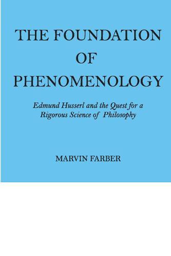 The Foundation of Phenomenology: Edmund Husserl and the Quest for a Rigorous Science of Philosophy