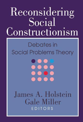 Reconsidering Social Constructionism: Debates in Social Problems Theory