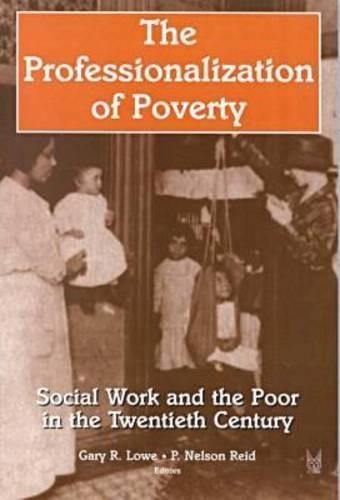 The Professionalization of Poverty: Social Work and the Poor in the Twentieth Century