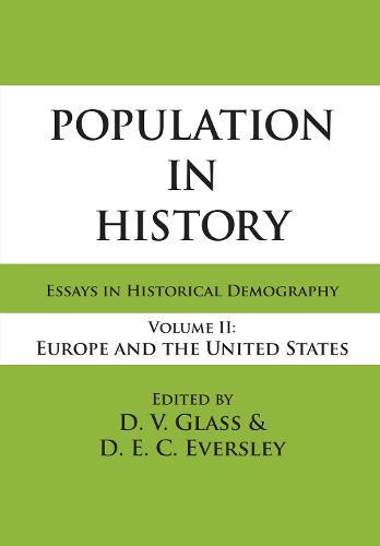 Population in History: Essays in Historical Demography, Volume II: Europe and United States