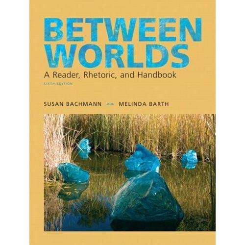Between Worlds: A Reader Rhetoric and Handbook