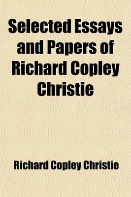 Selected Essays and Papers of Richard Copley Christie