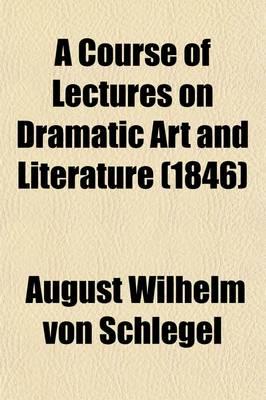 A Course of Lectures on Dramatic Art and Literature (1846)