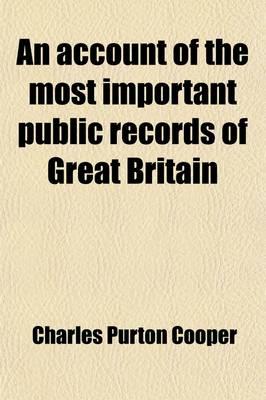 An Account of the Most Important Public Records of Great Britain