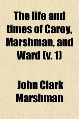 The Life and Times of Carey, Marshman and Ward