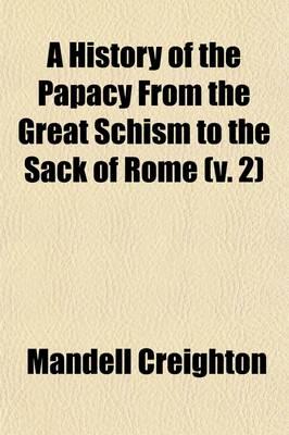 A History of the Papacy From the Great Schism to the Sack of Rome (v. 2)