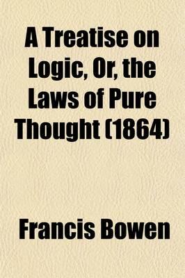A Treatise on Logic, Or, the Laws of Pure Thought