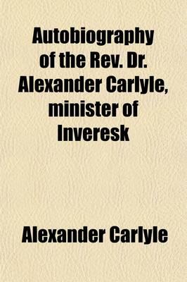 Autobiography of the Rev. Dr. Alexander Carlyle, Minister of Inveresk