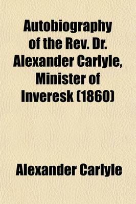 Autobiography of the Rev. Dr. Alexander Carlyle, Minister of Inveresk (1860)