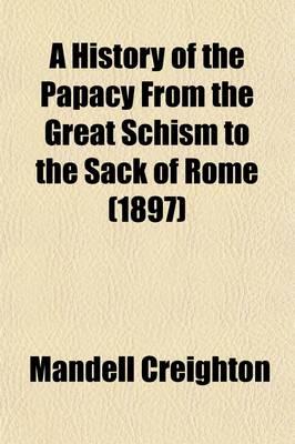 A History of the Papacy From the Great Schism to the Sack of Rome (1897)
