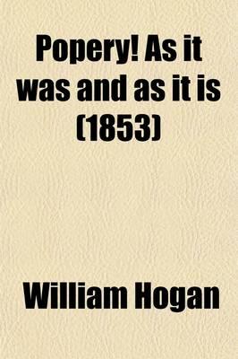 Popery! As it Was and as it is (1853)