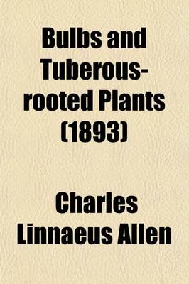 Bulbs and Tuberous-rooted Plants (1893)