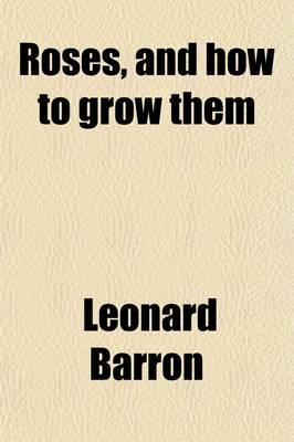 Roses, and How to Grow Them