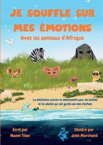 Je souffle sur mes émotions: Avec les animaux d'Afrique