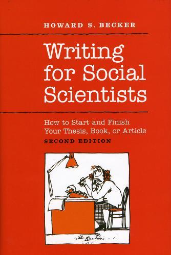 Writing for Social Scientists: How to Start and Finish Your Thesis, Book, or Article: Second Edition