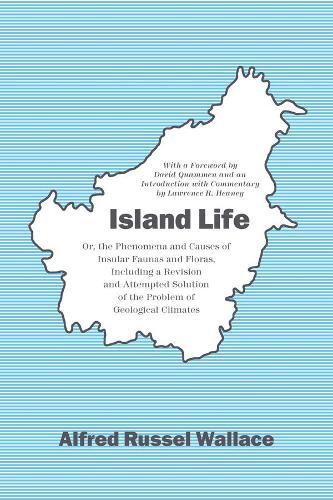 Island Life: Or, the Phenomena and Causes of Insular Faunas and Floras, Including a Revision and Attempted Solution of the Problem of Geological Climates