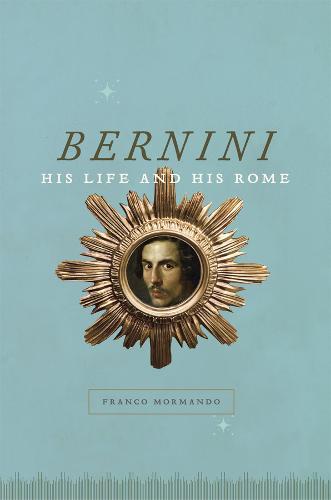 Bernini: His Life and His Rome