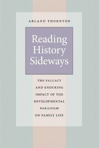 Reading History Sideways: The Fallacy and Enduring Impact of the Developmental Paradigm on Family Life