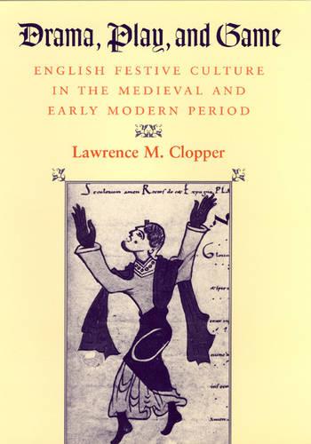 Drama, Play, and Game: English Festive Culture in the Medieval and Early Modern Period