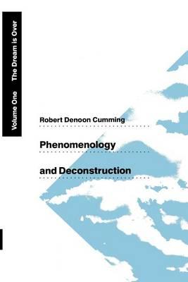 Phenomenology and Deconstruction, Volume One: The Dream is Over