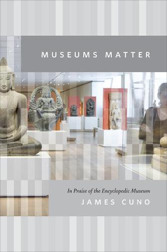 Museums Matter: In Praise of the Encyclopedic Museum