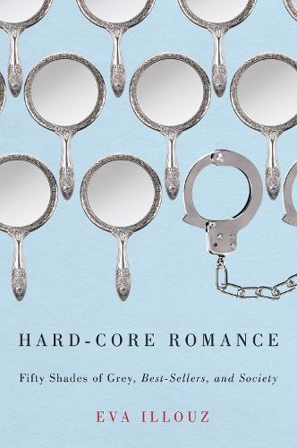 Hard-Core Romance: ""Fifty Shades of Grey,"" Best-Sellers, and Society