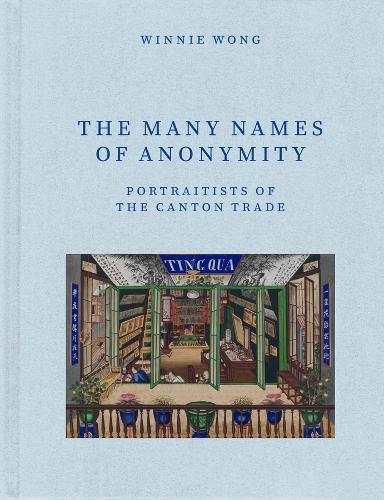 The Many Names of Anonymity: Portraitists of the Canton Trade