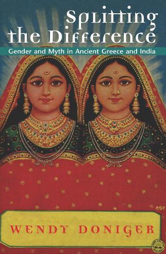 Splitting the Difference: Gender and Myth in Ancient Greece and India