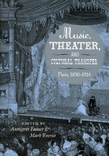 Music, Theater, and Cultural Transfer: Paris, 1830-1914
