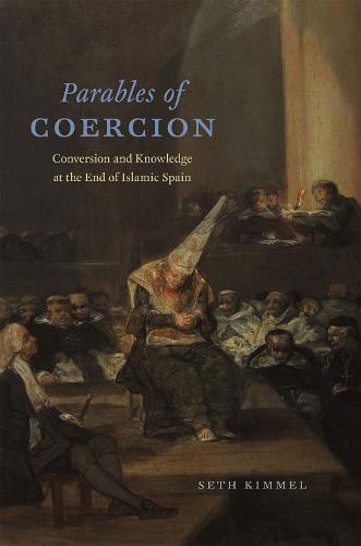 Parables of Coercion: Conversion and Knowledge at the End of Islamic Spain