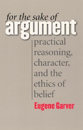 For the Sake of Argument: Practical Reasoning, Character, and the Ethics of Belief