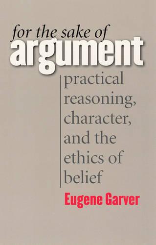 For the Sake of Argument: Practical Reasoning, Character, and the Ethics of Belief