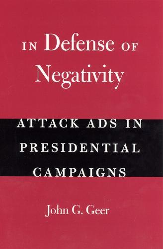 In Defense of Negativity: Attack Ads in Presidential Campaigns