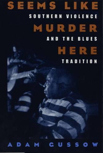 Seems Like Murder Here: Southern Violence and the Blues Tradition